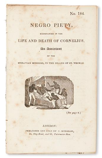 (SLAVERY AND ABOLITION.) CHAPBOOKS. Negro Piety, Exemplified in the Life and Death of Cornelius, an Assistant of the Moravian Missions